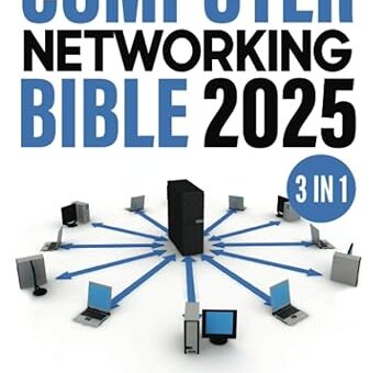 Computer Networking Bible: [3 in 1] The Complete Crash Course to Effectively Design, Implement and Manage Networks. Including Sections on Security, Performance and Scalability