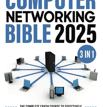 Computer Networking Bible: [3 in 1] The Complete Crash Course to Effectively Design, Implement and Manage Networks. Including Sections on Security, Performance and Scalability