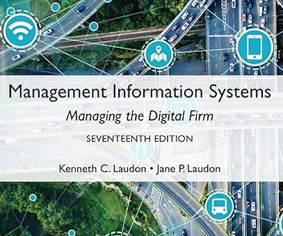 Management Information Systems: Managing the Digital Firm, Global Edition