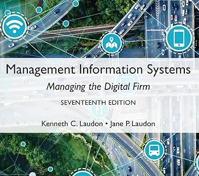 Management Information Systems: Managing the Digital Firm, Global Edition