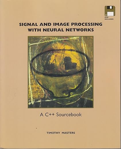 Signal and Image Processing with Neural Networks: A C++ Sourcebook