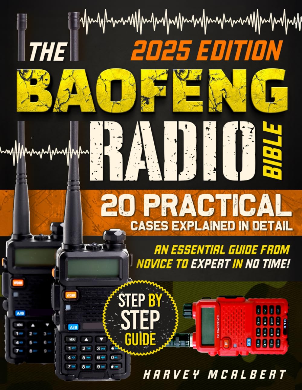 The Baofeng Radio Bible: Protect Yourself and your Loved Ones in any Situation. The Essential Guide from Novice to Expert in No Time.