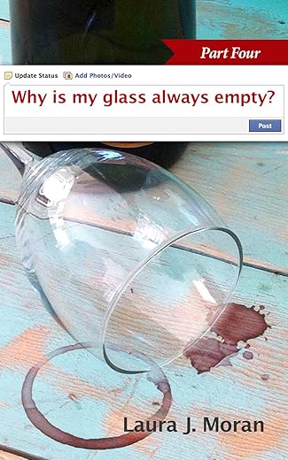 Why Is My Glass Always Empty? Part 4