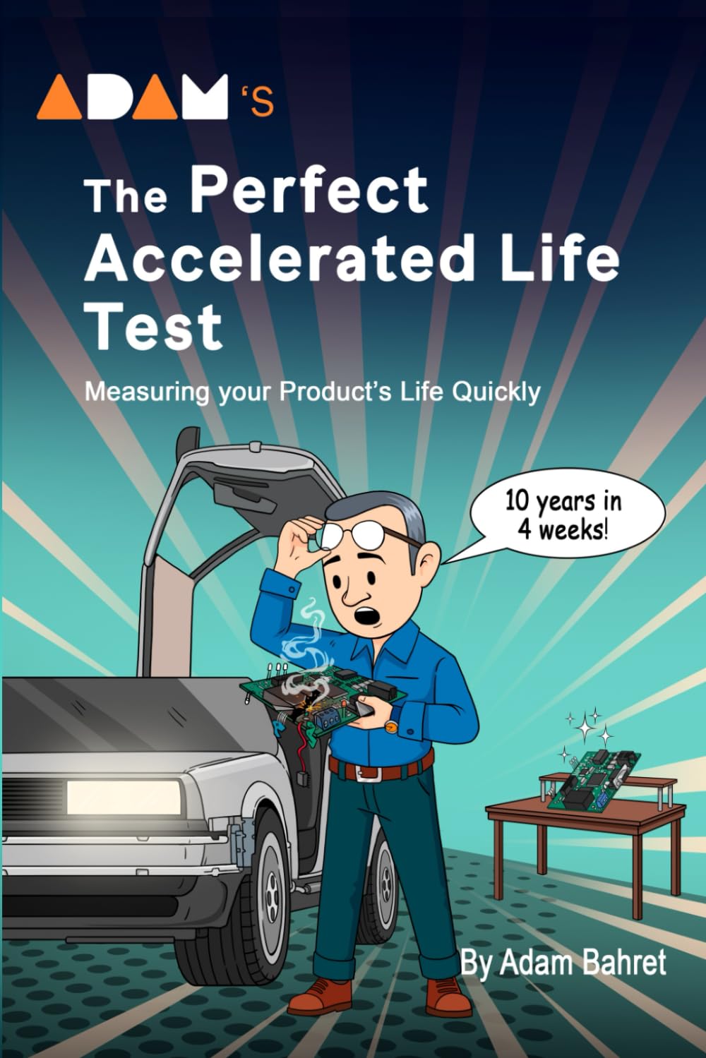 Adam's The Perfect Accelerated Life Test: Measuring Your Product's Life (Adam’s The Perfect Reliability Tool)