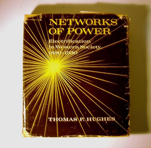 Networks of Power: Electrification in Western Society, 1880-1930 (History of Technology)