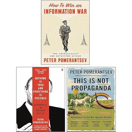 Peter Pomerantsev 3 Books Collection Set (How to Win an Information War [Hardcover], This Is Not Propaganda, Nothing is True and Everything is Possible)