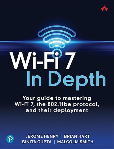 Wi-Fi 7 In Depth: Your guide to mastering Wi-Fi 7, the 802.11be protocol, and their deployment (Networking Technology)