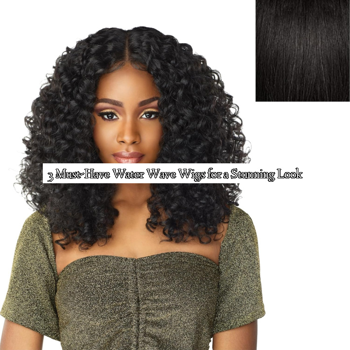 3 Must-Have Water Wave Wigs for a Stunning Look