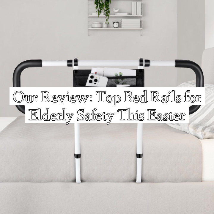 Our Review: Top Bed Rails for Elderly Safety This Easter